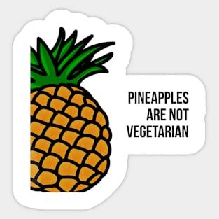 Pineapples Are Not Vegetarian Sticker